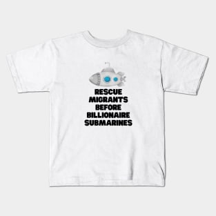 Rescue migrants before billionaire submarines Kids T-Shirt